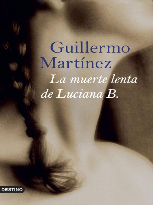 Title details for La muerte lenta de Luciana B. by Guillermo Martínez - Available